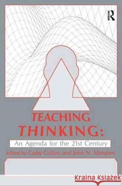 Teaching Thinking: An Agenda for the Twenty-First Century Cathy Collins John N. Mangieri  9781138996809