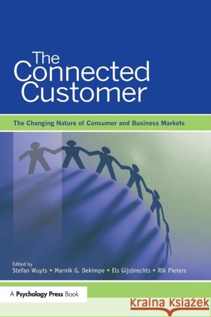 The Connected Customer: The Changing Nature of Consumer and Business Markets Stefan H. K. Wuyts Marnik G. Dekimpe Els Gijsbrechts 9781138997769