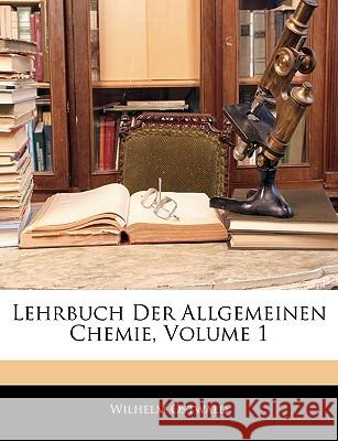 Lehrbuch Der Allgemeinen Chemie, Volume 1 Wilhelm Ostwald 9781144239761
