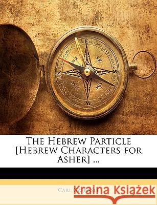 The Hebrew Particle [Hebrew Characters for Asher] ... Carl Gaenssle 9781144483379 