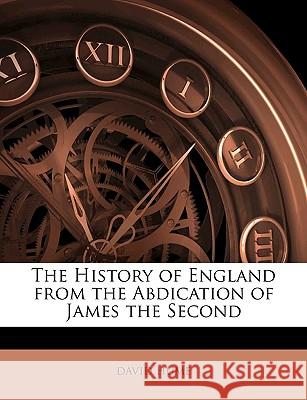 The History of England from the Abdication of James the Second David Hume 9781144775566 