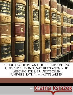 Die Deutsche Priamel, Ihre Entstehung Und Ausbildung: Mit Beitragen Zur Geschichte Der Deutschen Universitaten Im Mittelalter Wilhelm Uhl 9781144778208 