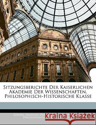 Sitzungsberichte Der Kaiserlichen Akademie Der Wissenschaften, Philosophisch-Historische Klasse Kaiserl. Akademie De 9781144778314 