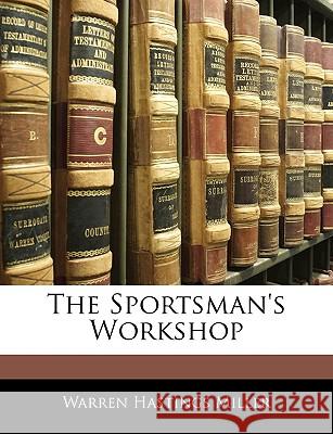 The Sportsman's Workshop Warren Hasti Miller 9781144915948
