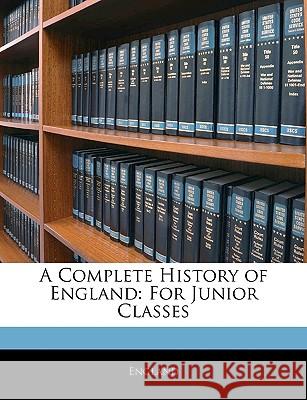 A Complete History of England: For Junior Classes England 9781144957177