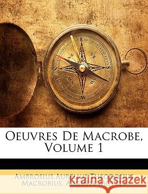 Oeuvres De Macrobe, Volume 1 Macrobius, Ambrosius Aurelius Theodosius 9781148606828
