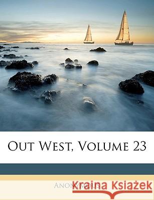 Out West, Volume 23 Anonymous 9781148628639
