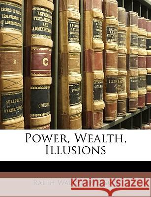 Power, Wealth, Illusions Ralph Waldo Emerson 9781148680026