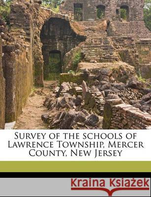 Survey of the Schools of Lawrence Township, Mercer County, New Jersey Francis Cronje H.M. du Preez  9781177018661 CLS Publishers