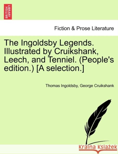 The Ingoldsby Legends. Illustrated by Cruikshank, Leech, and Tenniel. (People's Edition.) [A Selection.] George Cruikshank 9781241241667