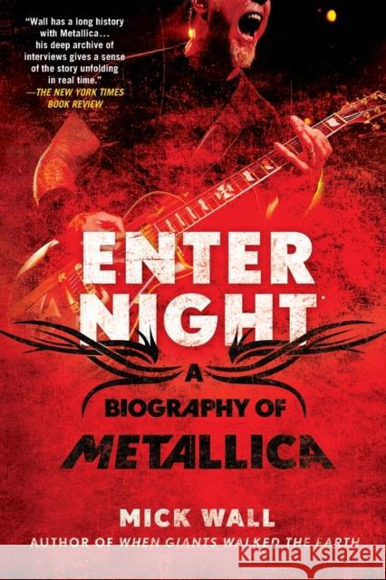 Enter Night: A Biography of Metallica Mick Wall 9781250007315