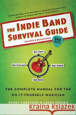 Indie Band Survival Guide, 2nd Ed. Chertkow, Randy 9781250010759 St. Martin's Griffin