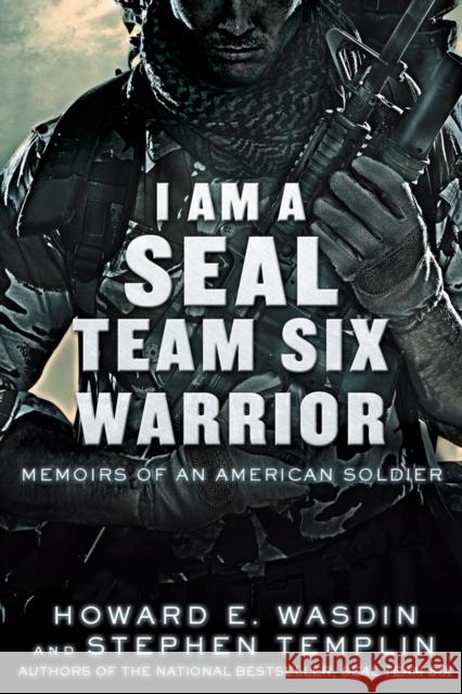 I Am a Seal Team Six Warrior: Memoirs of an American Soldier Howard Wasdin Stephen Templin 9781250016430 St. Martin's Griffin