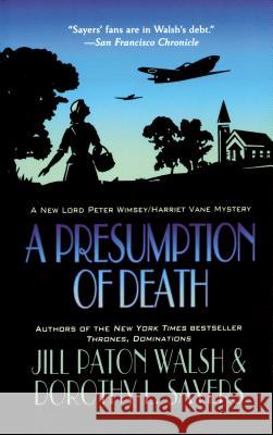 A Presumption of Death: A Lord Peter Wimsey/Harriet Vane Mystery Walsh, Jill Paton 9781250017444 Minotaur Books