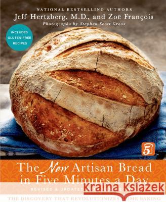 The New Artisan Bread in Five Minutes a Day: The Discovery That Revolutionizes Home Baking Jeff Hertzberg Zoe Francois 9781250018281 Thomas Dunne Books