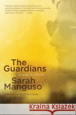 The Guardians: An Elegy Sarah Manguso 9781250024152