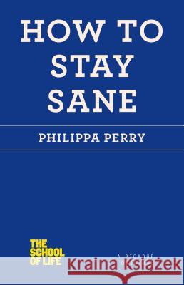 How to Stay Sane Philippa Perry 9781250030634