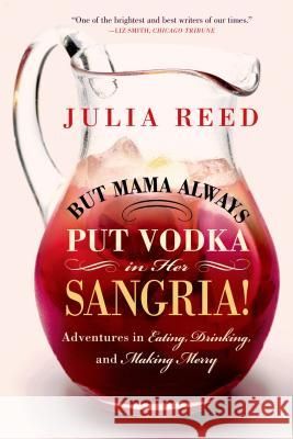 But Mama Always Put Vodka in Her Sangria! Reed, Julia 9781250049032 St. Martin's Griffin