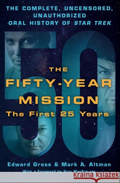 The Fifty-Year Mission: The Complete, Uncensored, Unauthorized Oral History of Star Trek: The First 25 Years Edward Gross Mark A. Altman 9781250065841