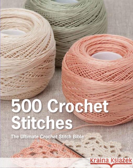 500 Crochet Stitches: The Ultimate Crochet Stitch Bible Erika Knight 9781250067302