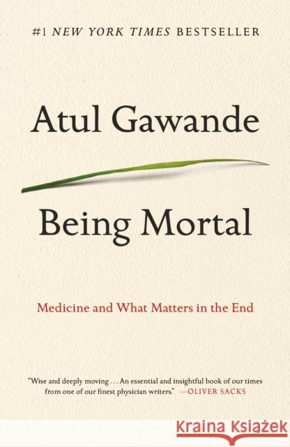 Being Mortal: Medicine and What Matters in the End Gawande, Atul 9781250076229 Picador