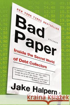 Bad Paper: Inside the Secret World of Debt Collectors Jake Halpern 9781250076335 Picador USA