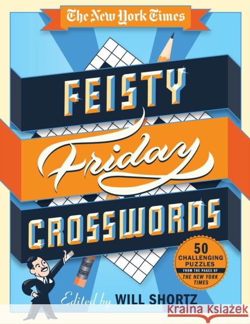 The New York Times Feisty Friday Crosswords: 50 Hard Puzzles from the Pages of the New York Times New York Times 9781250082039