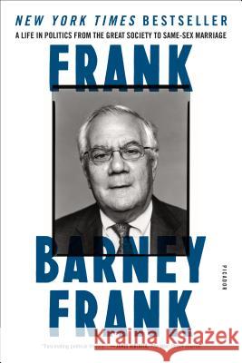 Frank: A Life in Politics from the Great Society to Same-Sex Marriage Barney Frank Elizabeth Bruce 9781250083265 Picador USA