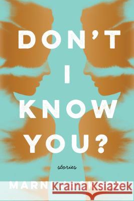 Don't I Know You?: Stories Marni Jackson 9781250089809 Flatiron Books