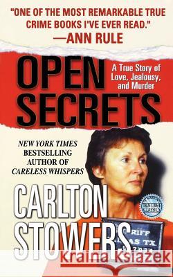 Open Secrets: A True Story of Love, Jealousy, and Murder Stowers, Carlton 9781250093134 St. Martins Press-3pl