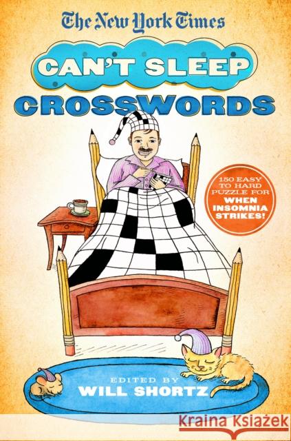 The New York Times Can't Sleep Crosswords: 150 Easy to Hard Puzzles for When Insomnia Strikes! New York Times 9781250106254