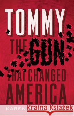 Tommy: The Gun That Changed America Karen Blumenthal 9781250115409 Square Fish