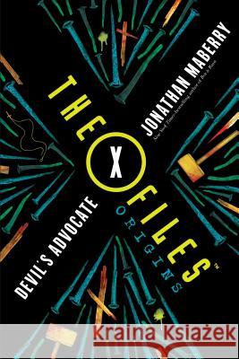 The X-Files Origins: Devil's Advocate Jonathan Maberry 9781250119582