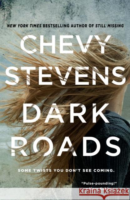 Dark Roads Chevy Stevens 9781250133595 St. Martin's Publishing Group