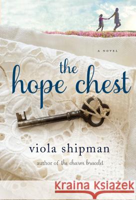 The Hope Chest : A Novel Shipman, Viola 9781250137630
