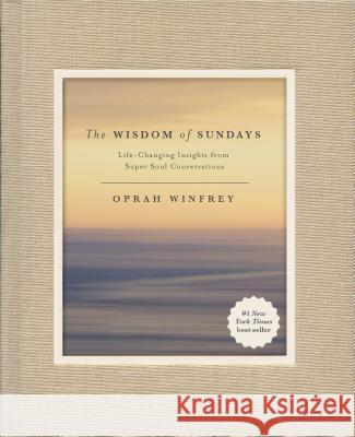 The Wisdom of Sundays: Life-Changing Insights from Super Soul Conversations Winfrey, Oprah 9781250138064