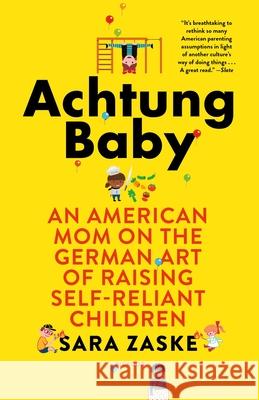 Achtung Baby: An American Mom on the German Art of Raising Self-Reliant Children Sara Zaske 9781250160201 Picador USA