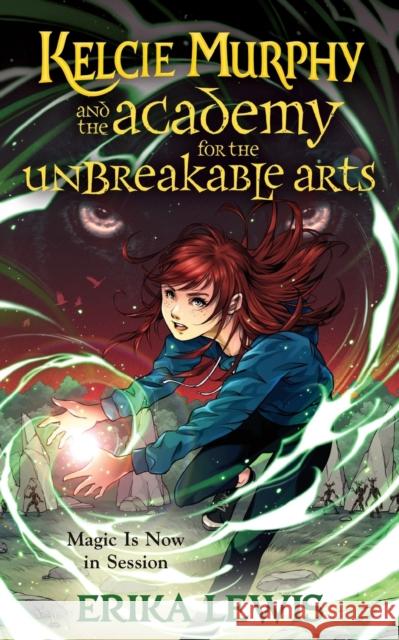 Kelcie Murphy and the Academy for the Unbreakable Arts Erika Lewis Bess Cozby 9781250208248 Starscape Books