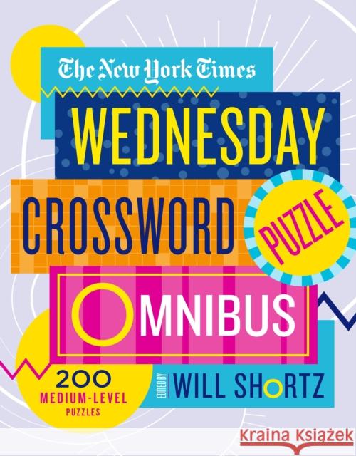 The New York Times Wednesday Crossword Puzzle Omnibus: 200 Medium-Level Puzzles New York Times 9781250217813