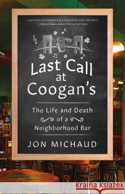 Last Call at Coogan's: The Life and Death of a Neighborhood Bar Jon Michaud 9781250221780 St. Martin's Press