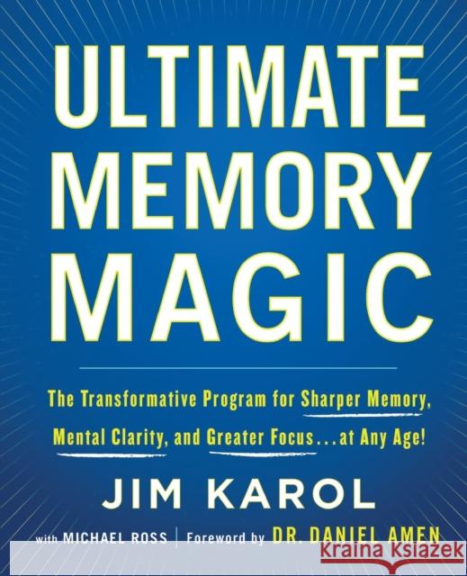 Ultimate Memory Magic: The Transformative Program for Sharper Memory, Mental Clarity, and Greater Focus . . . at Any Age! Jim Karol Michael Ross Daniel G. Amen 9781250221919 St. Martin's Essentials