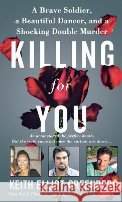 Killing for You: A Brave Soldier, a Beautiful Dancer, and a Shocking Double Murder Greenberg, Keith Elliot 9781250249852