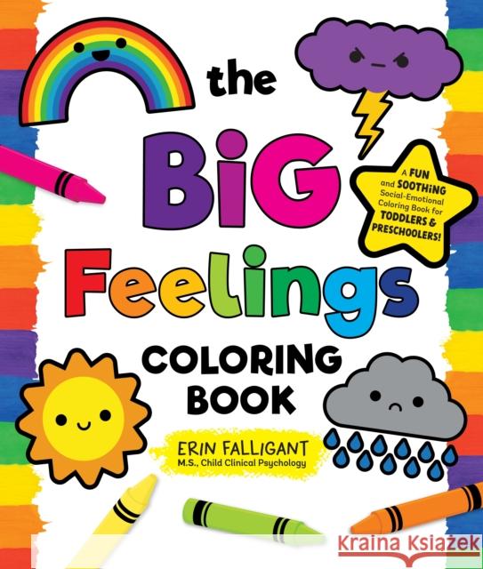 The Big Feelings Coloring Book: A Fun and Soothing Social-Emotional Coloring Book for Toddlers and Preschoolers! Erin Falligant 9781250289100 St Martin's Press