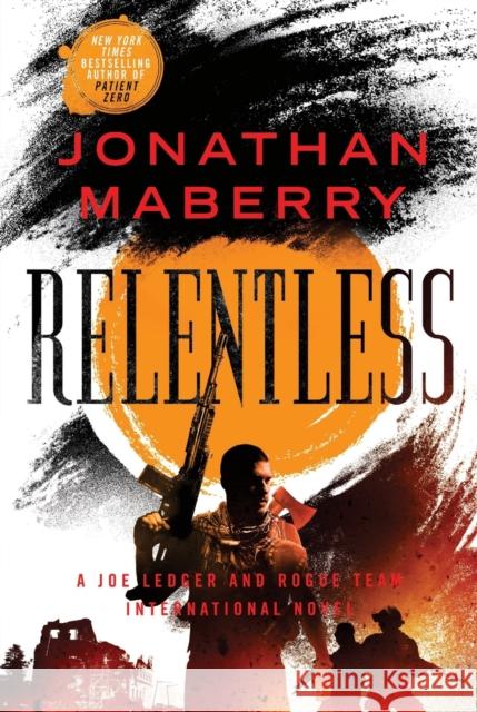 Relentless: A Joe Ledger and Rogue Team International Novel Jonathan Maberry 9781250619303