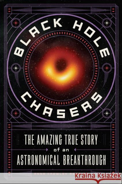 Black Hole Chasers: The Amazing True Story of an Astronomical Breakthrough Redding, Anna Crowley 9781250622327 Feiwel & Friends