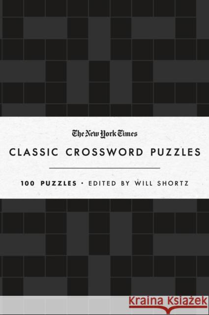 The New York Times Classic Crossword Puzzles (Black and White): 100 Puzzles Edited by Will Shortz New York Times 9781250623546