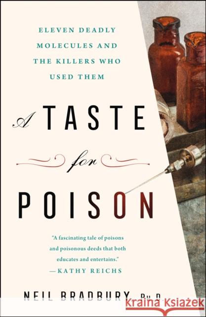 A Taste for Poison: Eleven Deadly Molecules and the Killers Who Used Them Bradbury, Neil 9781250624512 St. Martin's Publishing Group
