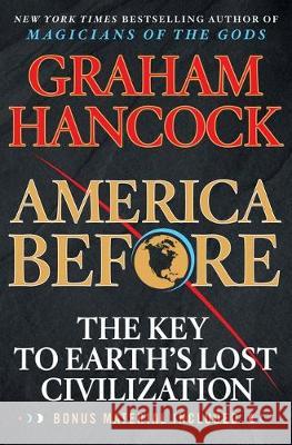 America Before: The Key to Earth's Lost Civilization Graham Hancock 9781250756954