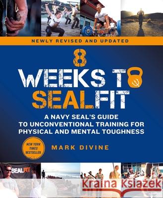 8 Weeks to SEALFIT: A Navy SEAL's Guide to Unconventional Training for Physical and Mental Toughness-Revised Edition Mark Divine 9781250762177 St. Martin's Griffin