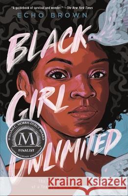 Black Girl Unlimited: The Remarkable Story of a Teenage Wizard Echo Brown 9781250763549 Square Fish